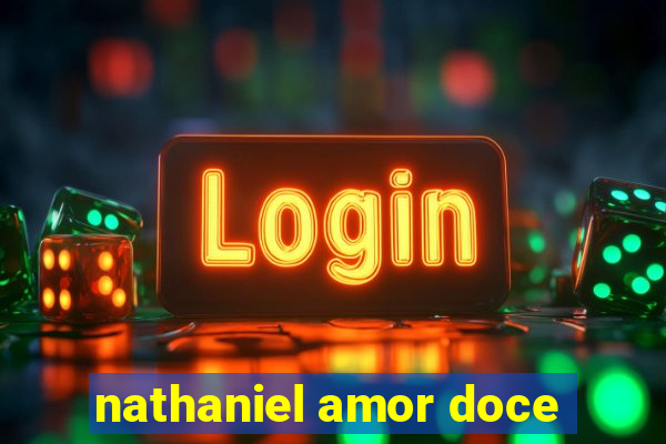 nathaniel amor doce